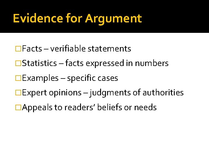 Evidence for Argument �Facts – verifiable statements �Statistics – facts expressed in numbers �Examples