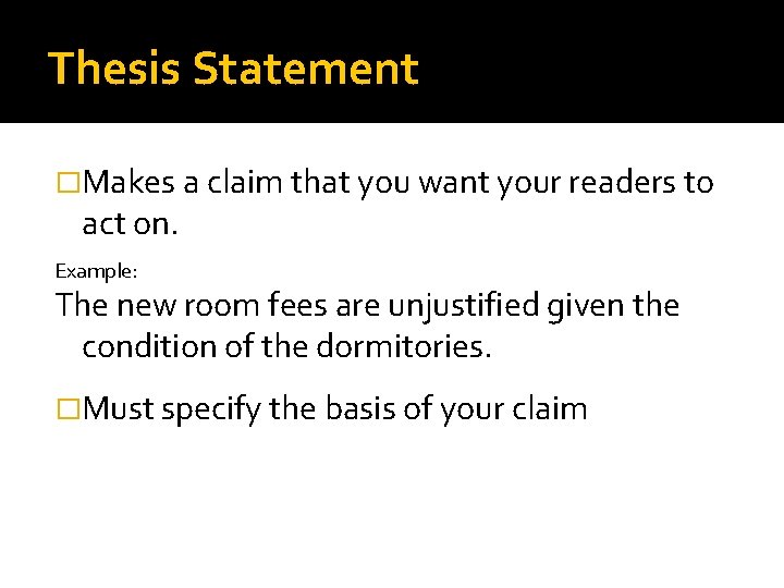 Thesis Statement �Makes a claim that you want your readers to act on. Example: