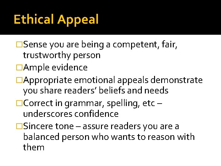 Ethical Appeal �Sense you are being a competent, fair, trustworthy person �Ample evidence �Appropriate
