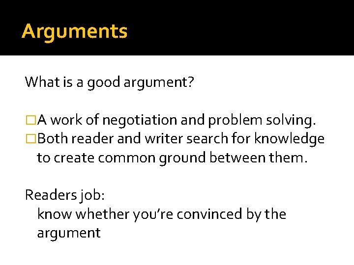 Arguments What is a good argument? �A work of negotiation and problem solving. �Both