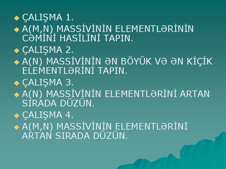 ÇALIŞMA 1. u A(M, N) MASSİVİNİN ELEMENTLƏRİNİN CƏMİNİ HASİLİNİ TAPIN. u ÇALIŞMA 2. u