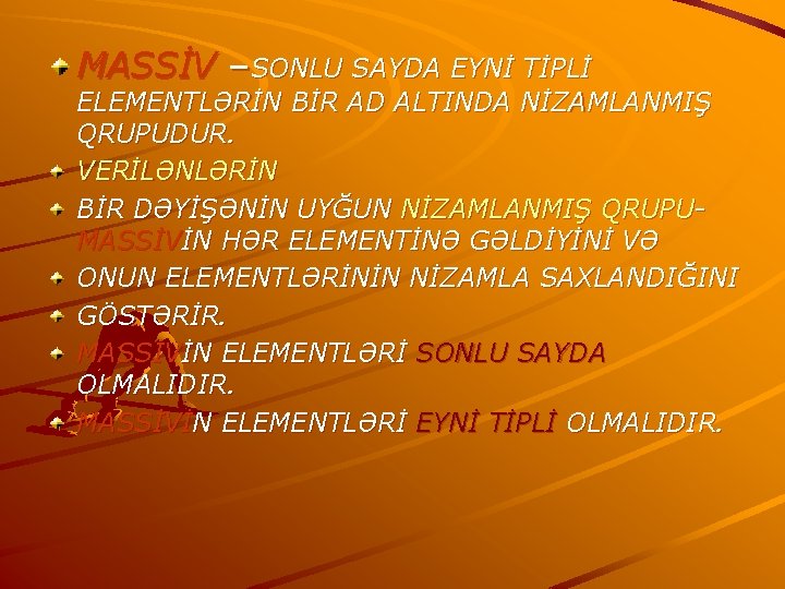 MASSİV –SONLU SAYDA EYNİ TİPLİ ELEMENTLƏRİN BİR AD ALTINDA NİZAMLANMIŞ QRUPUDUR. VERİLƏNLƏRİN BİR DƏYİŞƏNİN