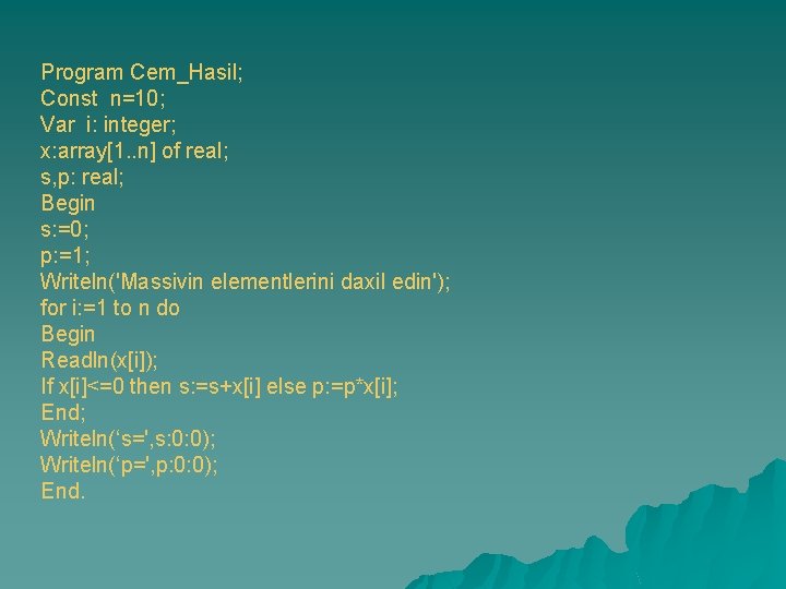 Program Cem_Hasil; Const n=10; Var i: integer; x: array[1. . n] of real; s,