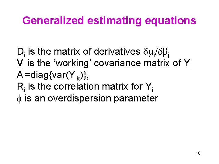 Generalized estimating equations Di is the matrix of derivatives i/ j Vi is the