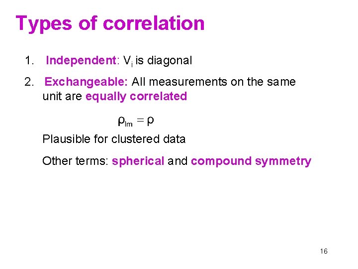 Types of correlation 1. Independent: Vi is diagonal 2. Exchangeable: All measurements on the