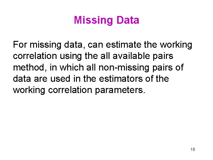 Missing Data For missing data, can estimate the working correlation using the all available