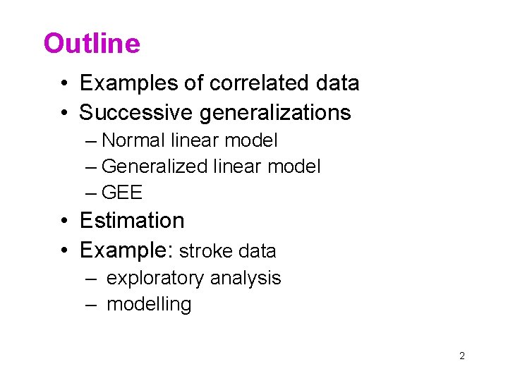 Outline • Examples of correlated data • Successive generalizations – Normal linear model –