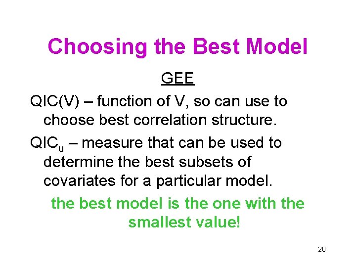 Choosing the Best Model GEE QIC(V) – function of V, so can use to