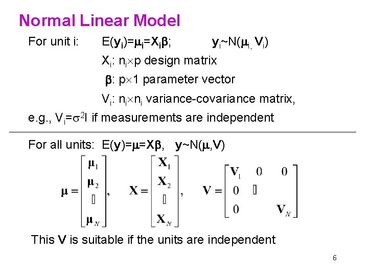 Normal Linear Model For unit i: E(yi)= i=Xi ; yi~N( i, Vi) Xi: ni