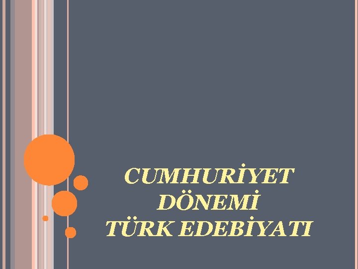 CUMHURİYET DÖNEMİ TÜRK EDEBİYATI 