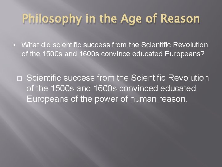 Philosophy in the Age of Reason • What did scientific success from the Scientific
