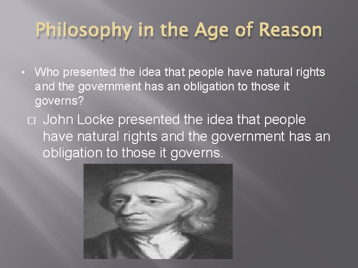 Philosophy in the Age of Reason • Who presented the idea that people have