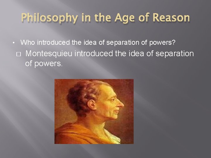 Philosophy in the Age of Reason • Who introduced the idea of separation of