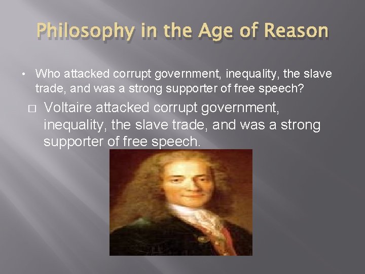 Philosophy in the Age of Reason • Who attacked corrupt government, inequality, the slave