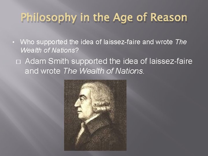 Philosophy in the Age of Reason • Who supported the idea of laissez-faire and