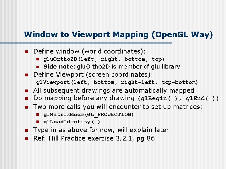 Window to Viewport Mapping (Open. GL Way) n Define window (world coordinates): n n