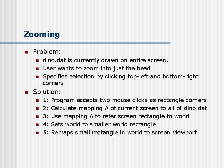 Zooming n Problem: n n dino. dat is currently drawn on entire screen. User