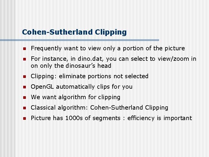Cohen-Sutherland Clipping n Frequently want to view only a portion of the picture n