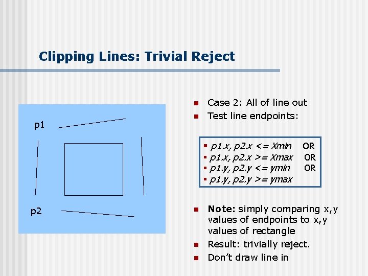 Clipping Lines: Trivial Reject n p 1 n Case 2: All of line out