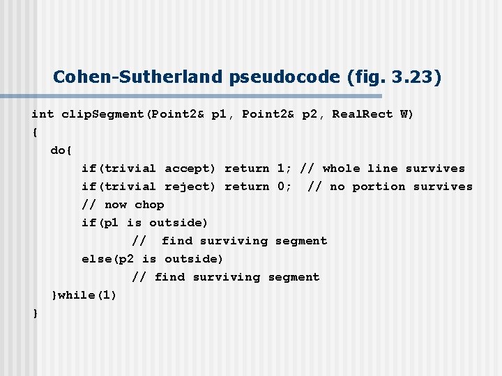 Cohen-Sutherland pseudocode (fig. 3. 23) int clip. Segment(Point 2& p 1, Point 2& p