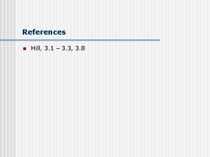 References n Hill, 3. 1 – 3. 3, 3. 8 