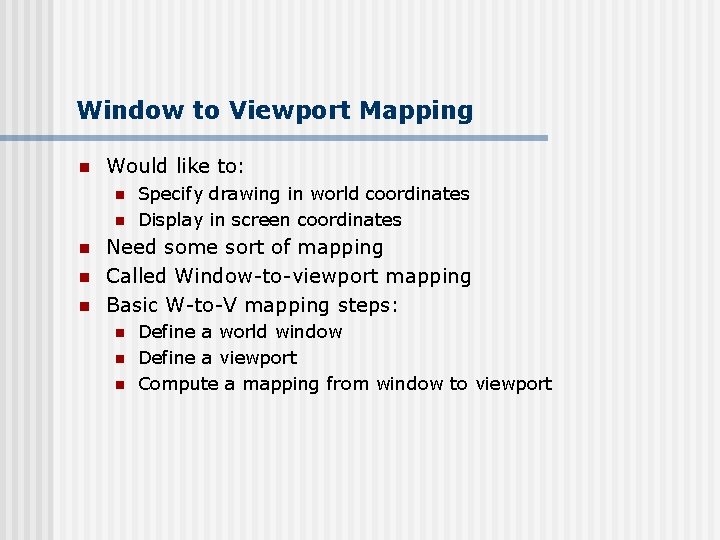 Window to Viewport Mapping n Would like to: n n n Specify drawing in