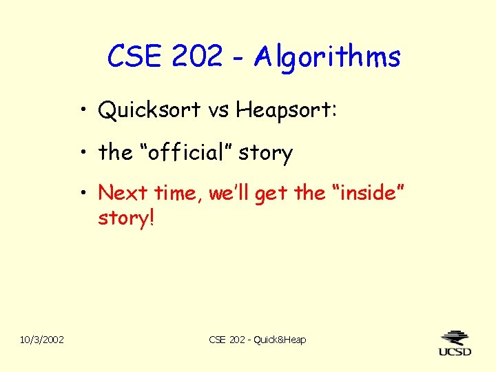 CSE 202 - Algorithms • Quicksort vs Heapsort: • the “official” story • Next