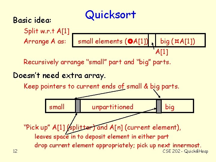 Basic idea: Quicksort Split w. r. t A[1] Arrange A as: small elements (
