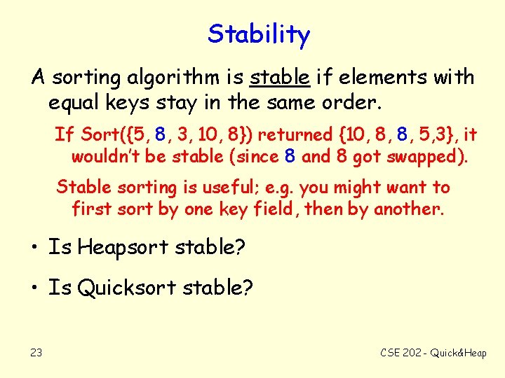 Stability A sorting algorithm is stable if elements with equal keys stay in the