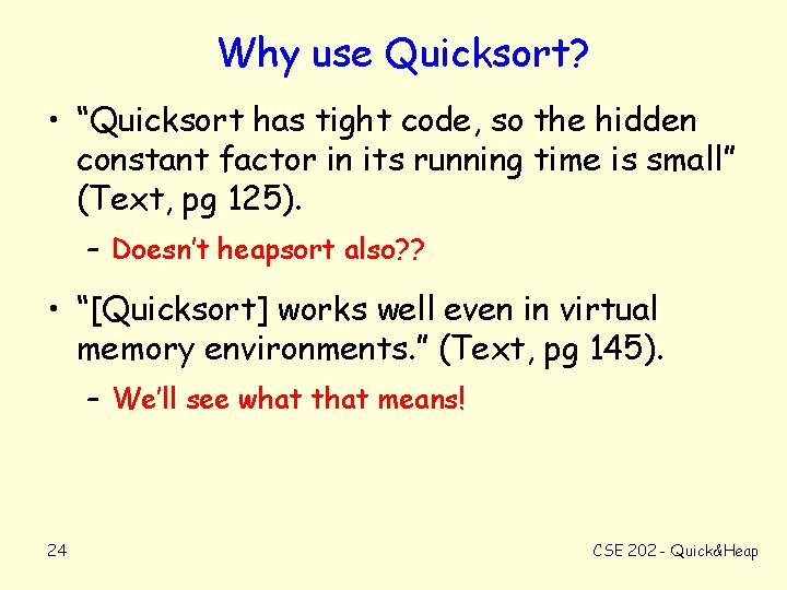 Why use Quicksort? • “Quicksort has tight code, so the hidden constant factor in