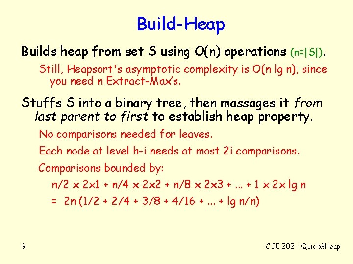 Build-Heap Builds heap from set S using O(n) operations (n=|S|). Still, Heapsort's asymptotic complexity