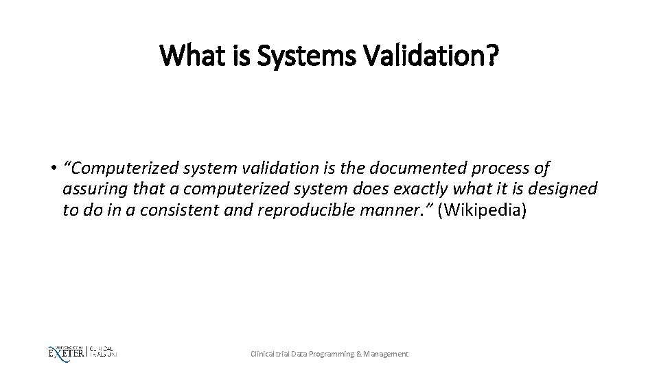 What is Systems Validation? • “Computerized system validation is the documented process of assuring