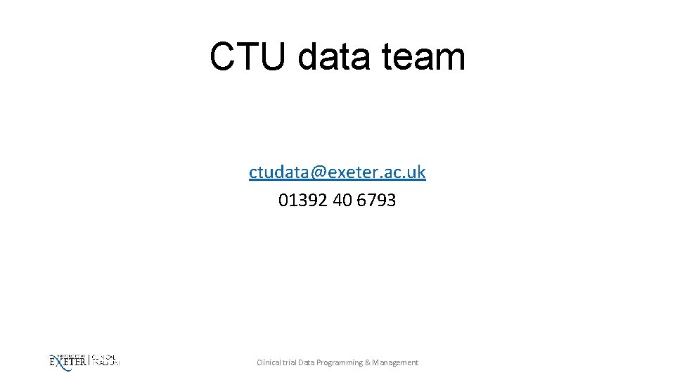 CTU data team ctudata@exeter. ac. uk 01392 40 6793 Clinical trial Data Programming &