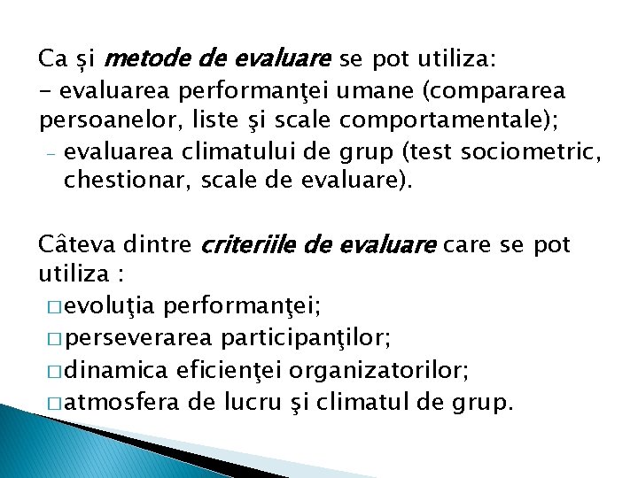 Ca și metode de evaluare se pot utiliza: - evaluarea performanţei umane (compararea persoanelor, Ca și metode de evaluare se pot utiliza: - evaluarea performanţei umane (compararea persoanelor,
