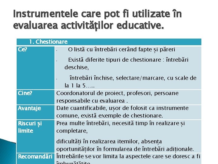 Instrumentele care pot fi utilizate în evaluarea activităților educative. Ce? 1. Chestionare - O Instrumentele care pot fi utilizate în evaluarea activităților educative. Ce? 1. Chestionare - O