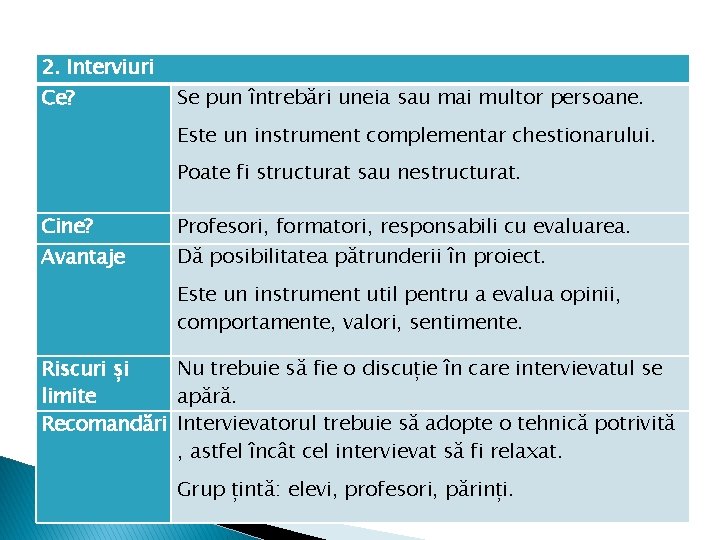 2. Interviuri Ce? Se pun întrebări uneia sau mai multor persoane. Este un instrument 2. Interviuri Ce? Se pun întrebări uneia sau mai multor persoane. Este un instrument