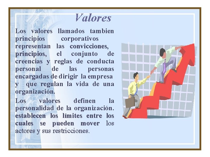 Valores Los valores llamados tambien principios corporativos representan las convicciones, principios, el conjunto de