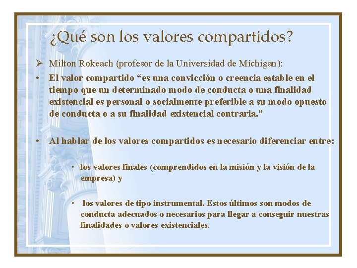 ¿Qué son los valores compartidos? Ø Milton Rokeach (profesor de la Universidad de Míchigan):