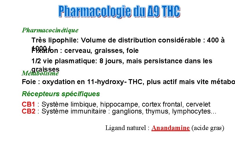 Pharmacocinétique Très lipophile: Volume de distribution considérable : 400 à 1000 l : cerveau,