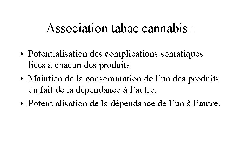 Association tabac cannabis : • Potentialisation des complications somatiques liées à chacun des produits