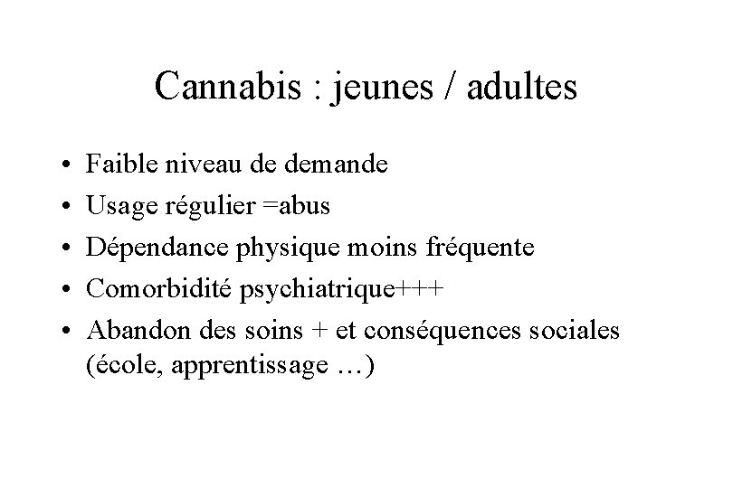 Cannabis : jeunes / adultes • • • Faible niveau de demande Usage régulier