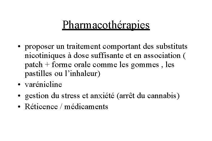 Pharmacothérapies • proposer un traitement comportant des substituts nicotiniques à dose suffisante et en