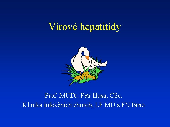 Virové hepatitidy Prof. MUDr. Petr Husa, CSc. Klinika infekčních chorob, LF MU a FN