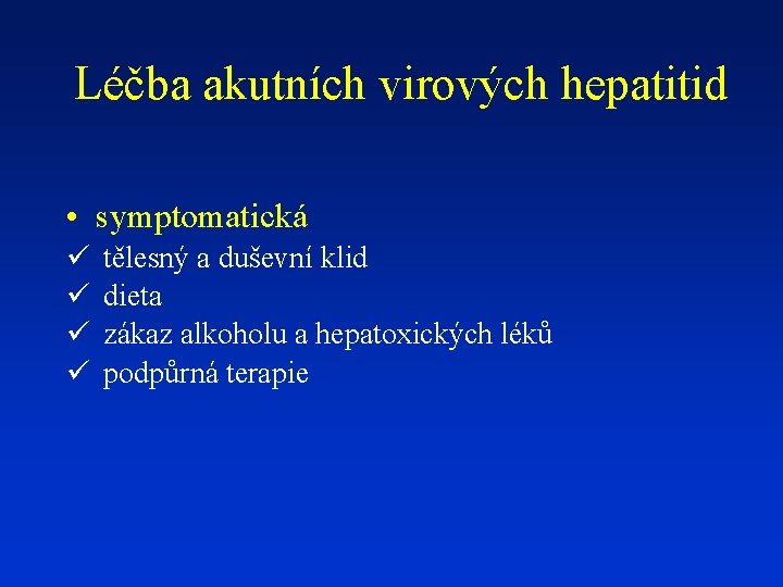 Léčba akutních virových hepatitid • symptomatická ü tělesný a duševní klid ü dieta ü