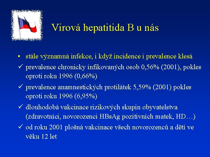 Virová hepatitida B u nás • stále významná infekce, i když incidence i prevalence
