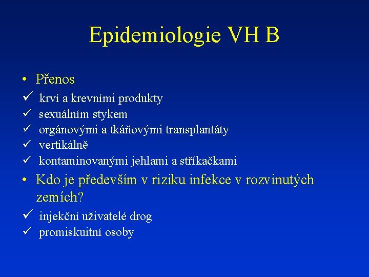 Epidemiologie VH B • Přenos ü krví a krevními produkty ü ü sexuálním stykem