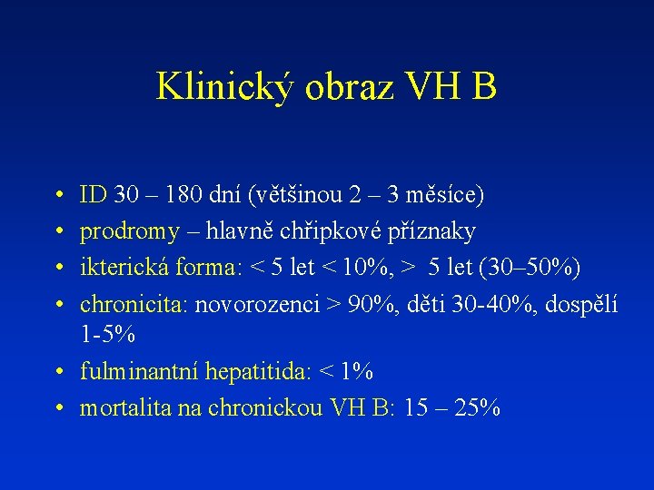 Klinický obraz VH B • • ID 30 – 180 dní (většinou 2 –