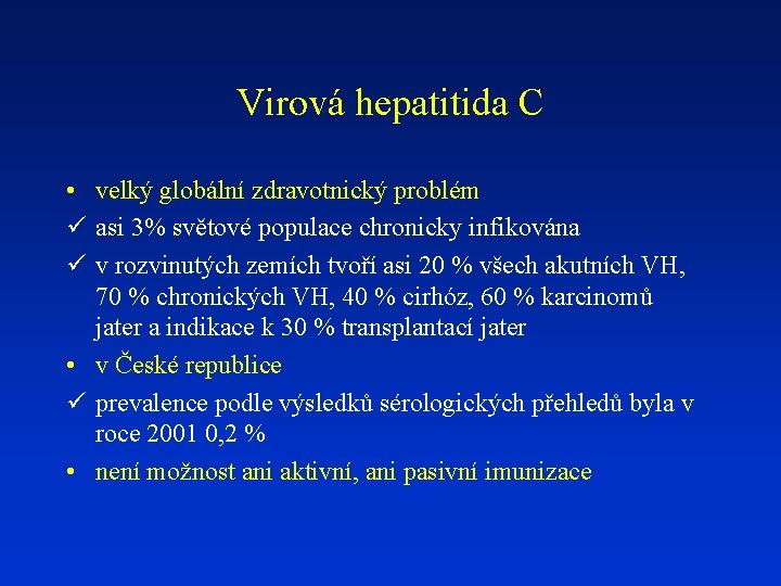 Virová hepatitida C • velký globální zdravotnický problém ü asi 3% světové populace chronicky
