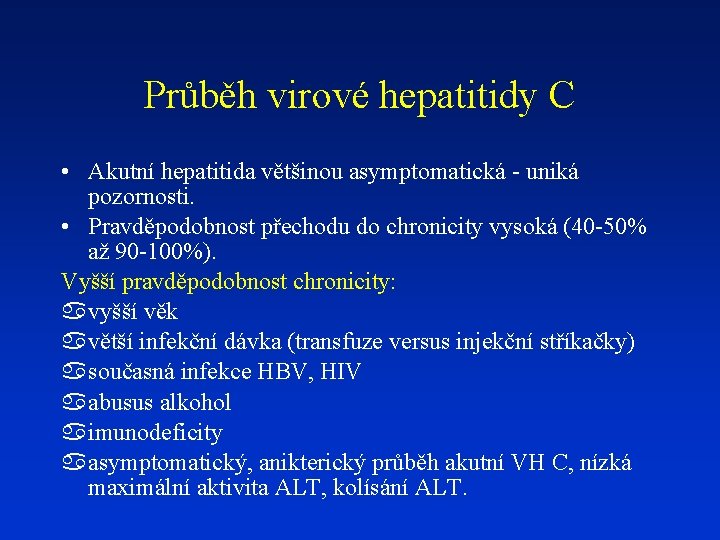 Průběh virové hepatitidy C • Akutní hepatitida většinou asymptomatická - uniká pozornosti. • Pravděpodobnost