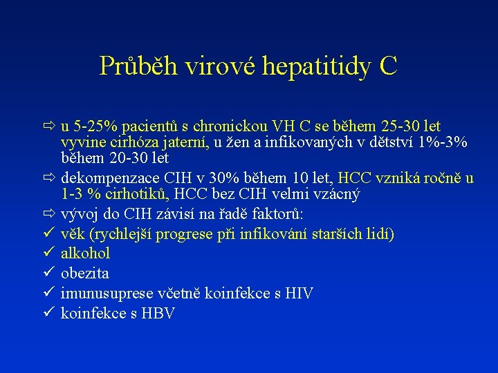 Průběh virové hepatitidy C ð u 5 -25% pacientů s chronickou VH C se